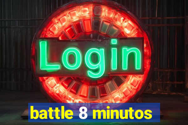 battle 8 minutos